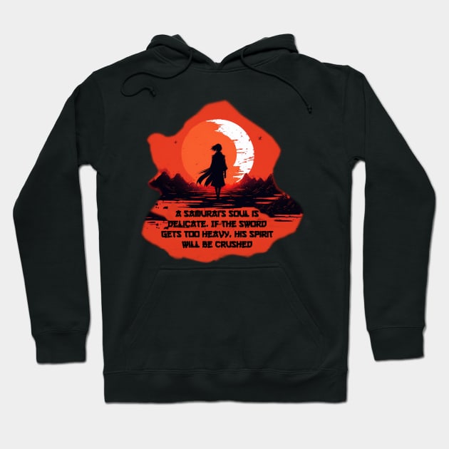 A samurai's soul is delicate. If the sword gets too heavy, his spirit will be crushed Hoodie by AniMilan Design